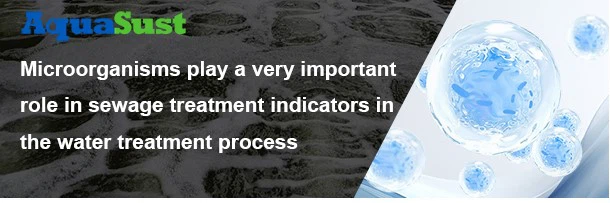 واٹر ٹریٹمنٹ کے عمل میں سیوریج ٹریٹمنٹ کے اشارے میں مائکروجنزمز ایک بہت اہم ک...